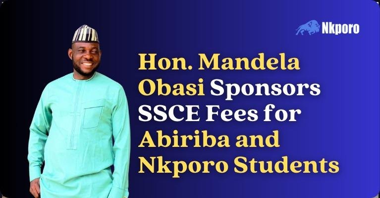 Hon. Mandela Obasi Sponsors SSCE Fees for Abiriba and Nkporo Students